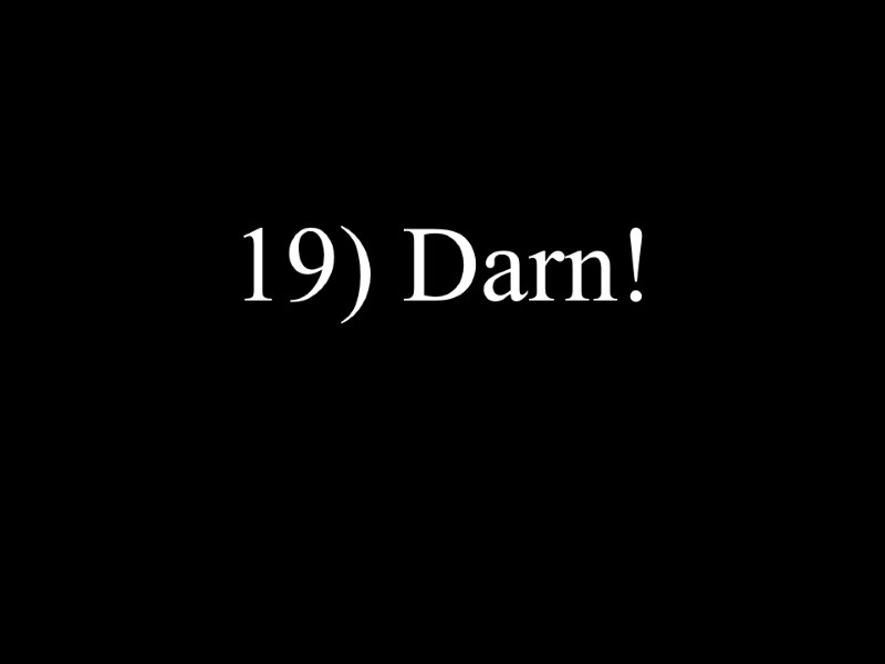 19) Darn!